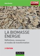 Couverture du livre « La biomasse énergie ; définitions, ressources et modes de transformation (2e édition) » de Alain Damien aux éditions Dunod