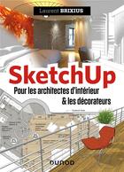 Couverture du livre « SketchUp ; pour les architectes d'intérieur & les décorateurs » de Laurent Brixius aux éditions Dunod