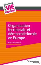 Couverture du livre « Organisation territoriale et démocratie locale en Europe » de Romain Pasquier aux éditions Documentation Francaise