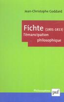 Couverture du livre « Fichte, 1801-1813. l'emancipation philosophique » de Goddard J-C. aux éditions Puf
