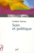 Couverture du livre « Soin et politique » de Frederic Worms aux éditions Puf