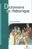 Couverture du livre « Dictionnaire de rhetorique » de Michel Pougeoise aux éditions Armand Colin