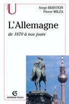 Couverture du livre « L'Allemagne de 1870 à nos jours » de Serge Berstein et Pierre Milza aux éditions Armand Colin