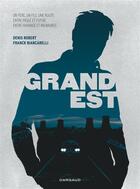 Couverture du livre « Grand Est » de Denis Robert et Franck Biancarelli aux éditions Dargaud
