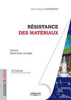 Couverture du livre « Résistance des matériaux ; cours et exercices corrigés (12e édition) » de Jean-Claude Doubrere aux éditions Eyrolles