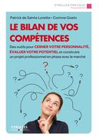 Couverture du livre « Le bilan de vos compétences ; des outils pour cerner votre personnalité, évaluer votre potentiel et construire un projet professionnel en phase avec le marché » de Patrick De Sainte Lorette et Corinne Goetz aux éditions Eyrolles