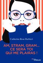 Couverture du livre « Am, stram, gram... ce sera toi qui me plairas » de Catherine-Rose Barbieri aux éditions Eyrolles
