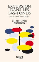 Couverture du livre « Excursion dans les bas-fonds » de Christophe Mouton aux éditions Fayard