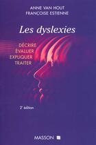 Couverture du livre « Les dyslexies (2e edition) » de Francoise Estienne et Anne Van Hout aux éditions Elsevier-masson