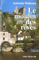 Couverture du livre « Le moulin des reves » de Antonin Malroux aux éditions Albin Michel