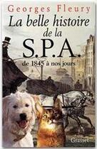 Couverture du livre « La belle histoire de la S.P.A. de 1845 à nos jours » de Georges Fleury aux éditions Grasset