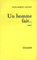 Couverture du livre « Un homme fait » de Gautier Jean-Jacques aux éditions Grasset