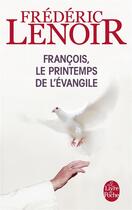 Couverture du livre « François, le printemps de l'évangile » de Frederic Lenoir aux éditions Le Livre De Poche