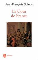 Couverture du livre « La cour de France » de Solnon-J.F aux éditions Le Livre De Poche