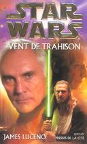 Couverture du livre « Vent de trahison - star wars » de James Luceno aux éditions Presses De La Cite