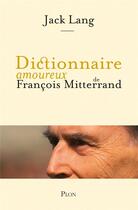 Couverture du livre « Dictionnaire amoureux : de François Mitterrand » de Jack Lang aux éditions Plon