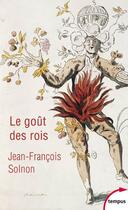 Couverture du livre « Le goût des rois » de Jean-Francois Solnon aux éditions Tempus/perrin