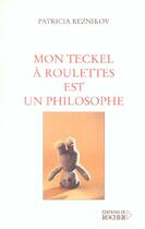 Couverture du livre « Mon teckel a roulettes est un philosophe » de Patricia Reznikov aux éditions Rocher