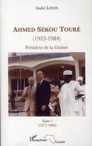 Couverture du livre « Ahmed Sékou Touré (1922-1984) ; président de la Guinée Tome 7 (1977-1984) » de Andre Lewin aux éditions L'harmattan
