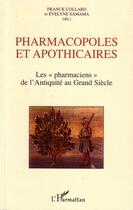 Couverture du livre « Pharmacopoles et apothicaires ; les pharmaciens de l'Antiquité au Grand Siècle » de Franck Collard et Evelyne Samama aux éditions Editions L'harmattan