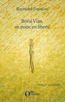 Couverture du livre « Boris Vian, un poète en liberté » de Espinose Raymond aux éditions Editions L'harmattan