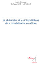 Couverture du livre « La philosophie et les interprétations de la mondialisation en Afrique » de Ebenezer Njoh Mouelle aux éditions Editions L'harmattan