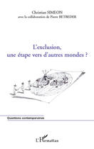 Couverture du livre « L'exclusion, une étape vers d'autres mondes ? » de Pierre Betbeder et Christian Simeon aux éditions Editions L'harmattan