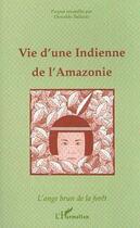 Couverture du livre « Vie d'une indienne de l'Amazonie : L'ange brun de la forêt (Propos recueillis) » de Oswaldo Ballarin aux éditions Editions L'harmattan