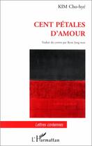 Couverture du livre « Cent pétales d'amour » de Cho-Hye Kim aux éditions Editions L'harmattan