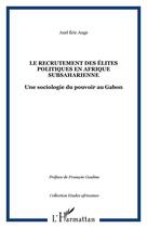 Couverture du livre « Le recrutement des élites politiques en Afrique subsaharienne : Une sociologie du pouvoir au Gabon » de Axel Eric Auge aux éditions Editions L'harmattan