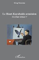 Couverture du livre « Le haut-karabakh armenien - un etat virtuel? » de Sevag Torossian aux éditions Editions L'harmattan