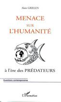 Couverture du livre « Menace sur l'humanité à l'ère des prédateurs » de Alain Grielen aux éditions L'harmattan