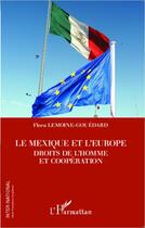 Couverture du livre « Le Mexique et l'Europe ; droits de l'homme et coopération » de Flora Lemoine-Gouedard aux éditions Editions L'harmattan