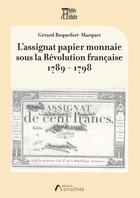 Couverture du livre « L'assignat papier monnaie sous la Révolution française 1789-1798 » de Gerard Roquefort-Marquet aux éditions Amalthee