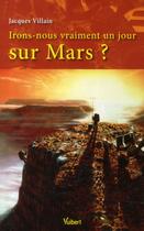 Couverture du livre « Irons-nous vraiment un jour sur Mars ? » de Jacques Villain aux éditions Vuibert