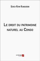 Couverture du livre « Le droit du patrimoine naturel au Congo » de Ulrich Kevin Kianguebeni aux éditions Editions Du Net