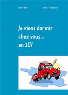 Couverture du livre « Je viens dormir chez vous... En 2CV (T2) t.2 Escales sud » de Alain Fucho aux éditions Books On Demand