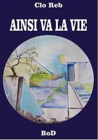 Couverture du livre « Ainsi va la vie » de Clo Reb aux éditions Books On Demand