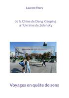 Couverture du livre « Voyages en quête de sens : de la Chine de Deng Xiaoping à l'Ukraine de Zelenskyy » de Thery Laurent aux éditions Books On Demand