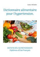 Couverture du livre « Dictionnaire alimentaire pour l'hypertension. » de Cedric Menard aux éditions Books On Demand