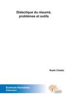 Couverture du livre « Didactique du resume, problemes et outils - le francais sur objectifs specifiques (fos) referentiel » de Chebbi Riadh aux éditions Edilivre