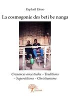Couverture du livre « La cosmogonie des beti be nanga » de Raphael Elono aux éditions Edilivre