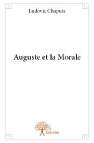 Couverture du livre « Auguste et la morale » de Ludovic Chapuis aux éditions Edilivre