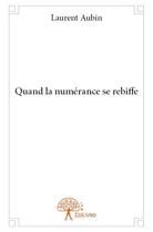 Couverture du livre « Quand la numerance se rebiffe (impression noir et blanc) » de Laurent Aubin aux éditions Edilivre