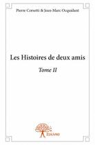 Couverture du livre « Les histoires de deux amis t.2 » de Pierre Corsetti et Jean-Marc Ocquidant aux éditions Edilivre