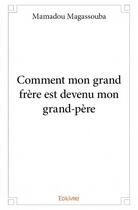 Couverture du livre « Comment mon grand frere est devenu mon grand-père » de Mamadou Magassouba aux éditions Edilivre