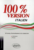 Couverture du livre « Italien. 100% version. 60 textes d entrainement a la traduction. (litterature et presse). » de Scotto D Ardino aux éditions Ellipses