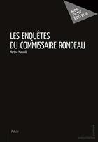 Couverture du livre « Les enquêtes du commissaire Rondeau » de Martine Marcade aux éditions Mon Petit Editeur