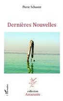 Couverture du livre « Dernières nouvelles » de Pierre Schuster aux éditions L'harmattan