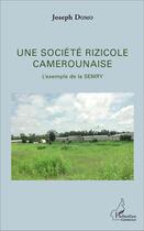Couverture du livre « Une société rizicole camerounaise ; l'exemple de la SEMRY » de Joseph Domo aux éditions L'harmattan